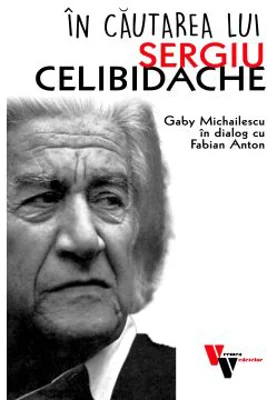 In cautarea lui Sergiu Celibidache - Fabian Anton