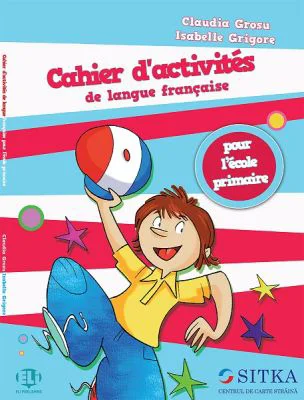Cahier d'activités de langue française pour l’école primaire - Claudia Grosu