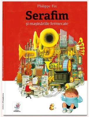 Serafim si masinariile fermecate - Philippe Fix