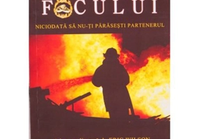Incercarea focului. Niciodata sa nu-ti parasesti partenerul - Eric Wilson