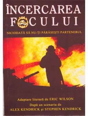 Incercarea focului. Niciodata sa nu-ti parasesti partenerul - Eric Wilson