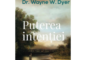 Puterea intentiei. Editia a III-a - Dr. Wayne W. Dyer