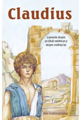Claudius. O poveste despre un tanar neinfricat si despre credinta lui - Aliki Kafetzopoulou