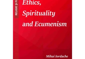 Ethics, Spirituality and Ecumenism - Mihai Iordache