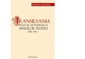 Transilvania in jocul de interese al marilor puteri - Marcela Salagean