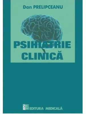 Psihiatrie clinica - Dan Prelipceanu