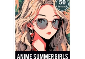 Carte de colorat pentru adulti, 50 de ilustratii, Anime Summer Girls