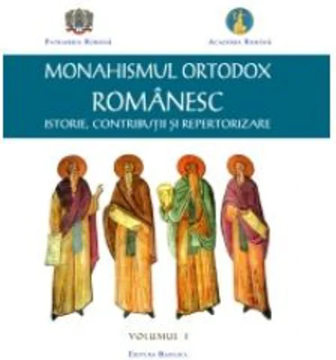 Monahismul Ortodox Romanesc. Istorie, contributii si repertorizare. Volumul 1