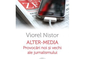 Alter-media. Provocari noi si vechi ale jurnalismului - Viorel Nistor
