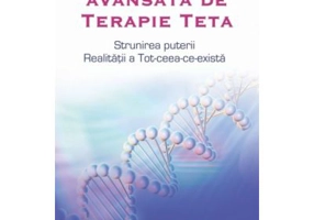 Metoda avansata de Terapie Teta. Strunirea puterii Realitatii a Tot-ceea-ce-exista - Vianna Stibal