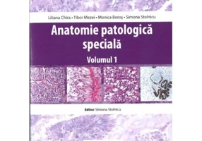Anatomie patologica speciala, volumul 1 - Liliana Chira