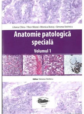 Anatomie patologica speciala, volumul 1 - Liliana Chira