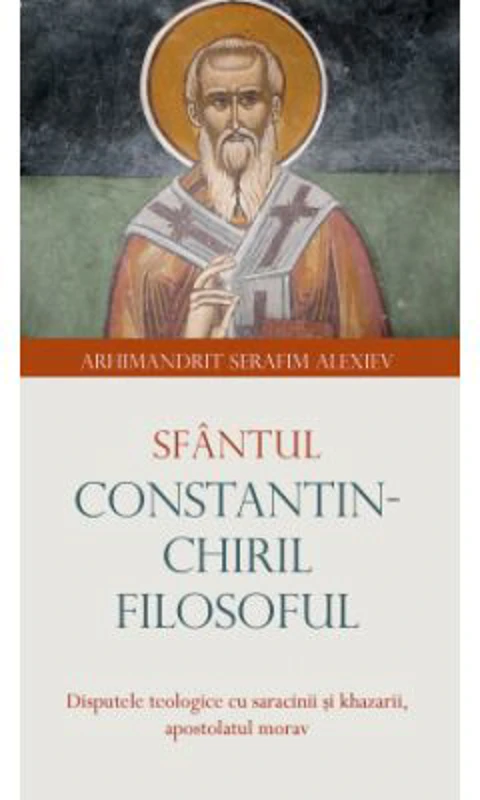 Sfantul Constantin-Chiril Filosoful - Serafim Alexiev
