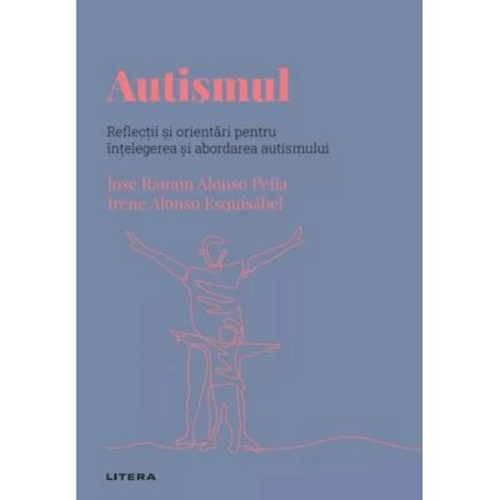 Volumul 42. Descopera Psihologia. Autismul. Reflectii si orientari pentru intelegerea si abordarea autismului