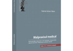 Malpraxisul medical. Particularitatile raspunderii civile medicale. Jurisprudenta interna relevanta. Malpraxisul profesiilor liberale. Editia a 3-a, r