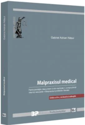 Malpraxisul medical. Particularitatile raspunderii civile medicale. Jurisprudenta interna relevanta. Malpraxisul profesiilor liberale. Editia a 3-a, r
