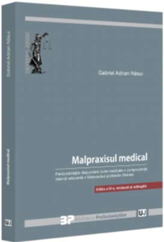 Malpraxisul medical. Particularitatile raspunderii civile medicale. Jurisprudenta interna relevanta. Malpraxisul profesiilor liberale. Editia a 3-a, r