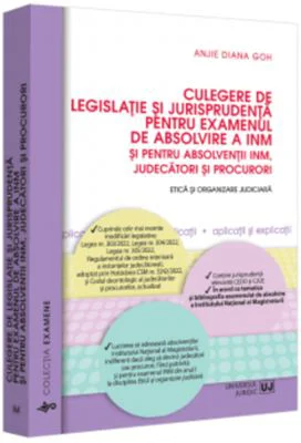 Culegere de legislatie si jurisprudenta pentru examenul de absolvire a INM si pentru absolventii INM, judecatori si procurori. Etica si organizare jud