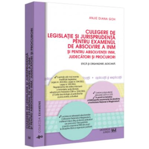 Culegere de legislatie si jurisprudenta pentru examenul de absolvire a INM si pentru absolventii INM, judecatori si procurori. Etica si organizare jud