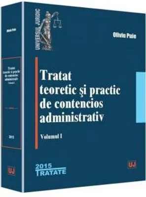 Tratat teoretic si practic de contencios administrativ. Volumul 1