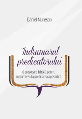 Indrumarul predicatorului - Daniel Muresan