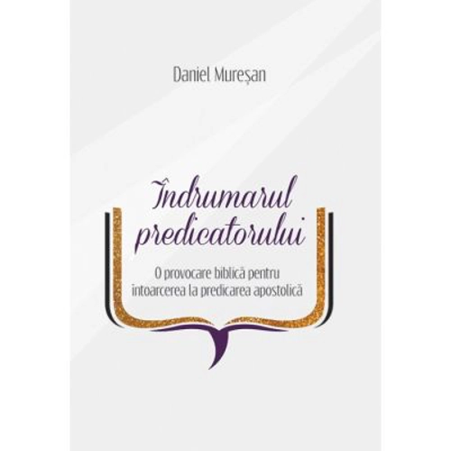 Indrumarul predicatorului - Daniel Muresan