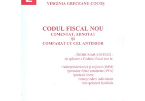 Codul Fiscal Nou. Comentat, adnotat si comparat cu cel anterior. Indrumar-sinteza de aplicare a Codului fiscal 2016 (Virginia Greceanu Cocos)