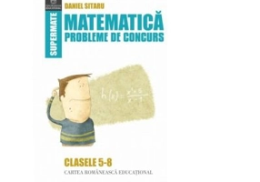 Matematica. Probleme de concurs. Clasele 5-8 - Daniel Sitaru