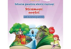 Istoria pentru elevii curiosi. Stramosii nostri. Caiet de lectura si activitati - Magda Stan