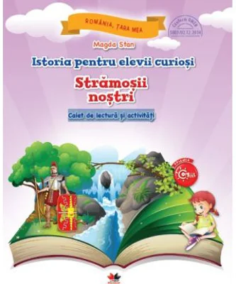 Istoria pentru elevii curiosi. Stramosii nostri. Caiet de lectura si activitati - Magda Stan