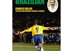 God is Brazilian. Charles Miller, The Man Who Brought Football to Brazil - Josh Lacey