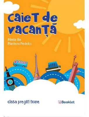 Caiet de vacanta pentru clasa pregatitoare - Marilena Nedelcu, Mirela Ilie