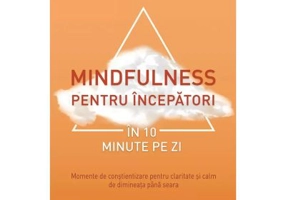 Mindfulness pentru incepatori in 10 minute pe zi - Lara Hocheister