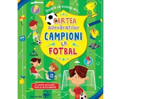 Cartea adevaratilor campioni la fotbal. Cu multe activitati, teste si autocolante