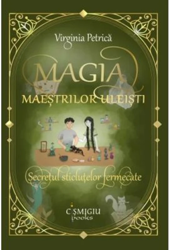 Magia maestrilor uleisti. Secretul sticlutelor fermecate - Virginia Petrica