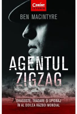 Agentul Zigzag. Dragoste, tradare si spionaj in al Doilea Razboi Mondial