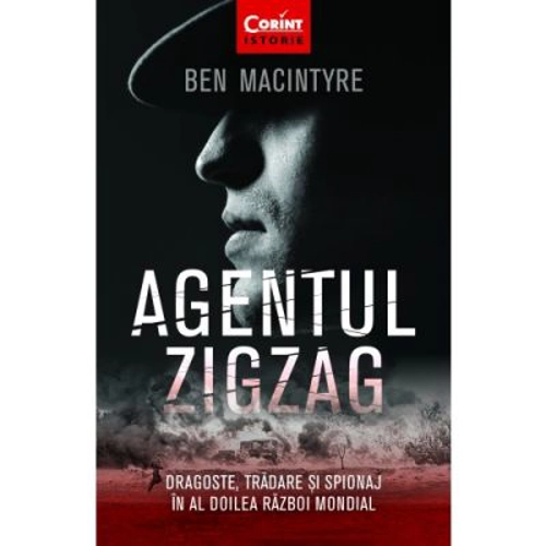 Agentul Zigzag. Dragoste, tradare si spionaj in al Doilea Razboi Mondial