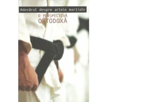 Adevarul despre artele martiale. O perspectiva ortodoxa - Maria Dimitriadou