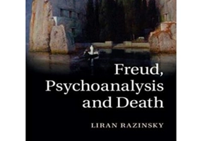 Freud, Psychoanalysis and Death - Liran Razinsky