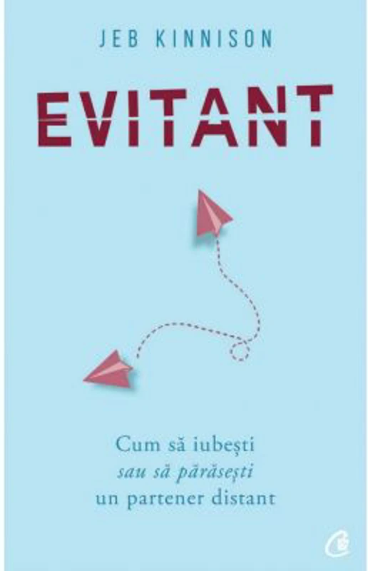 Evitant. Cum sa iubesti sau sa parasesti un partener distant - Jeb Kinnison