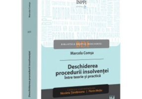 Deschiderea procedurii insolventei. Intre teorie si practica - Marcela Comsa