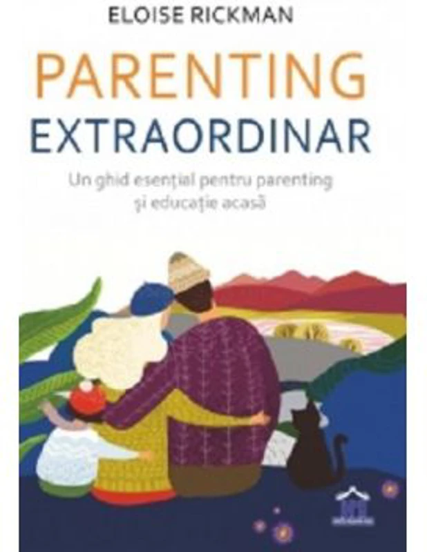 Parenting extraordinar. Un ghid esential pentru parenting si educatie acasa - Eloise Rickman