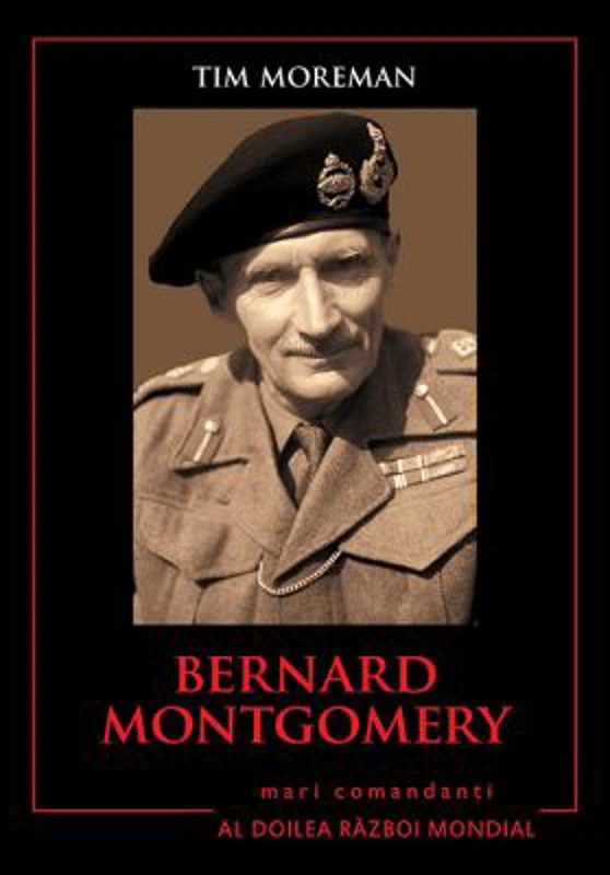 Mari comandanti in al Doilea Razboi Mondial. Bernard Montgomery
