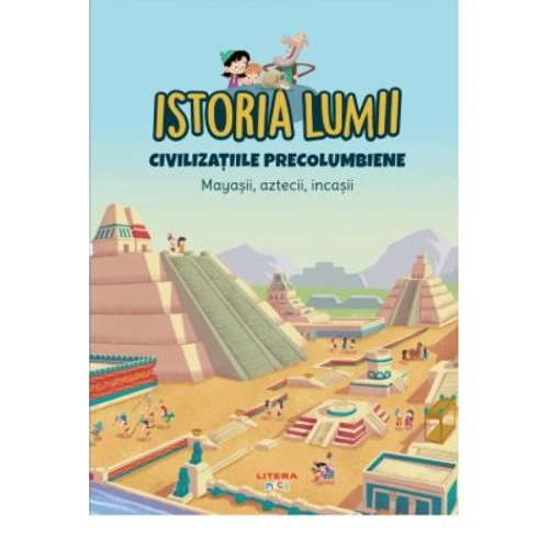 Volumul 26. Istoria lumii. Civilizatiile precolumbiene. Mayasii, aztecii, incasii