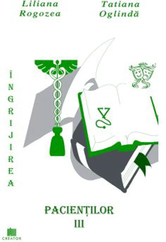 Ingrijirea pacientilor. Volumul 3 - Liliana Rogozea, Tatiana Oglinda