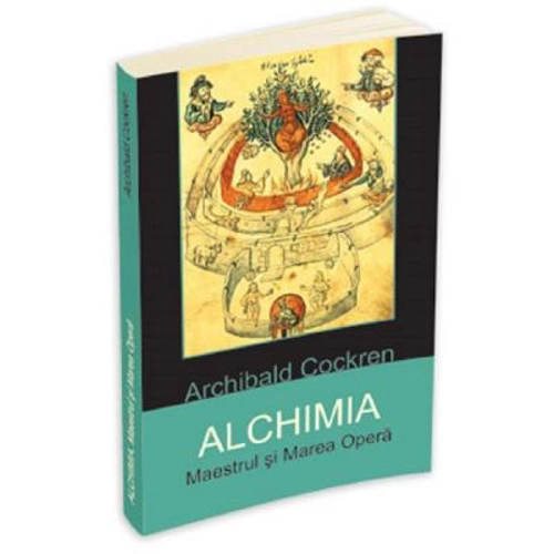 Alchimia. Maestrul si Marea Opera - Archibald Cockren