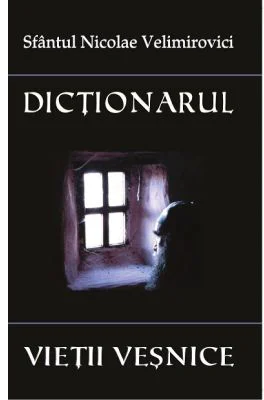 Dictionarul vietii vesnice - Sf. Nicolae Velimirovici