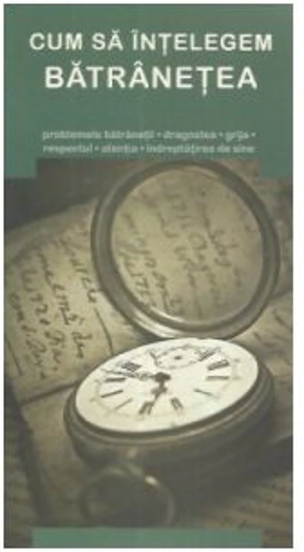 Cum sa intelegem batranetea - Gheorghita Ciocioi