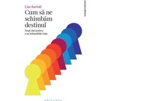 Cum sa ne schimbam destinul. Noua chei pentru a ne imbunatati viata - Lise Bartoli