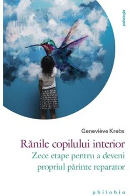 Ranile copilului interior. Zece etape pentru a deveni propriul parinte reparator - Genevieve Krebs